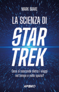 Scienza di star trek - cosa si nasconde dietro i viaggi nel tempo e nello spazio ? 
