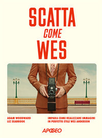Scatta come wes - impara come realizzare immagini in perfetto stile wes anderson 