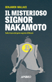 Misterioso signor nakamoto - sulle tracce del genio segreto di bitcoin 