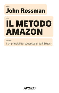 Metodo amazon - i 14 principi del successo di jeff bezos 