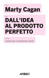 Dall'idea al prodotto perfetto - lezioni per conquistare i clienti 