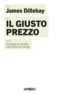 Giusto prezzo - strategia di vendita e tecniche di pricing 
