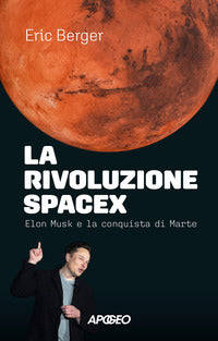 Rivoluzione spacex - elon musk e la conquista di marte 