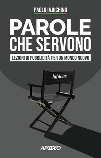 Parole che servono - lezioni di pubblicita' per un mondo nuovo 