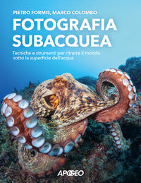 Fotografia subacquea - tecniche e strumenti per ritrarre il mondo sotto la superficie dell'acqua 