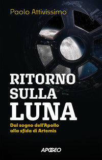 Ritorno sulla luna - dal sogno dell'apollo alla sfida di artemis 