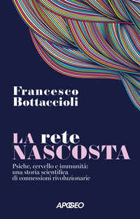 Rete nascosta - psiche cervello e immunita' una storia scientifica di connessioni rivoluzionarie 