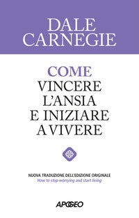 Come vincere l'ansia e iniziare a vivere 