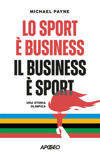 Sport e' business il business e' sport - una storia olimpica 