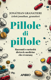 Pillole di pillole - racconti e curiosita' dietro le medicine che ci curano 