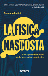 Fisica nascosta - le origini dimenticate della meccanica quantistica 