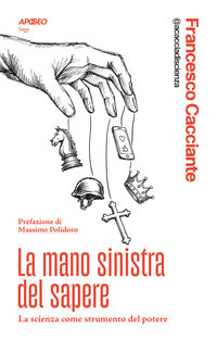 Mano sinistra del sapere - la scienza come strumento del potere 