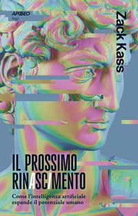 Prossimo rinascimento - come l'intelligenza artificiale espande il potenziale umano 