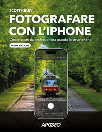 Fotografare con l'iphone - creare scatti da professionista usando lo smartphone 