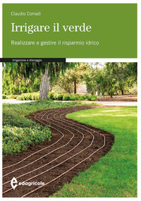 Irrigare il verde - realizzare e gestire il risparmio idrico 