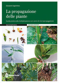 Propagazione delle piante - guida pratica alla moltiplicazione con cenni di micropropagazione 