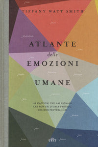 Atlante delle emozioni umane - 156 emozioni che hai provato che non sai di aver provato che non 