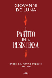 Partito della resistenza - storia del partito d'azione 1942-1947 