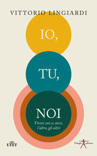 Io tu noi - vivere con se stessi l'altro gli altri 
