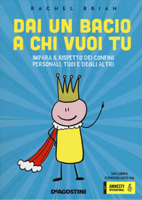 Dai un bacio a chi vuoi tu! impara il rispetto dei confini personali, tuoi e degli altri 