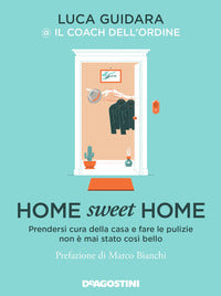 Home sweet home - prendersi cura della casa e fare le pulizie non e' mai stato cosi' bello 