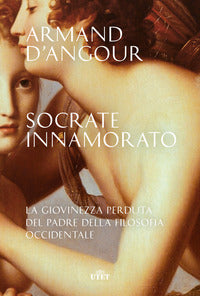 Socrate innamorato - la giovinezza perduta del padre della filosofia occidentale 