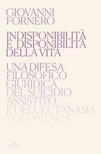 Indisponibilita' e disponibilita' della vita - una difesa filosofico giuridica del suicidio assis 