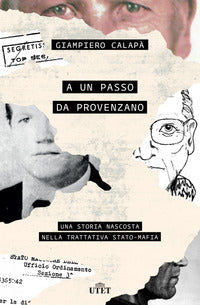A un passo da provenzano - una storia nascosta nella trattativa stato mafia 
