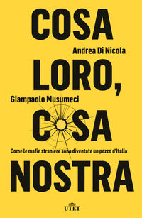 Cosa loro cosa nostra - come le mafie straniere sono diventate un pezzo d'italia 
