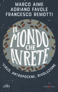 Mondo che avrete - virus antropocene rivoluzione 