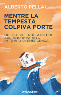 Mentre la tempesta colpiva forte - quello che noi genitori abbiamo imparato in tempo di emergenza 
