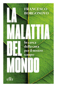 Malattia del mondo - in cerca della cura per il nostro tempo 