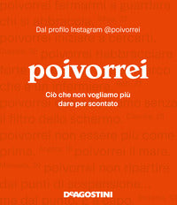 Poivorrei - cio' che non vogliamo piu' dare per scontato 