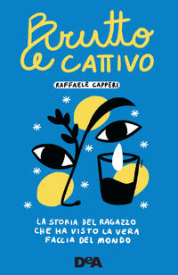 Brutto e cattivo - la storia del ragazzo che ha visto la vera faccia del mondo 
