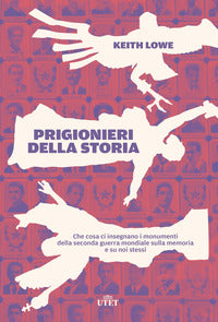 Prigionieri della storia - che cosa ci insegnano i monumenti della seconda guerra mondiale 