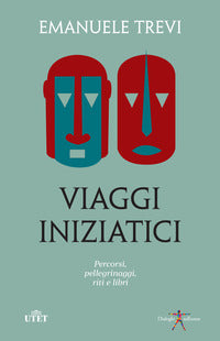 Viaggi iniziatici - percorsi pellegrinaggi riti e libri 