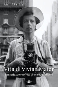 Vita di vivian maier - la storia sconosciuta di una donna libera 