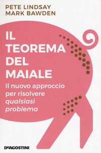Teorema del maiale - il nuovo approccio per risolvere qualsiasi problema 