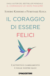 Coraggio di essere felici - l'autentico cambiamento e' nelle nostre mani 