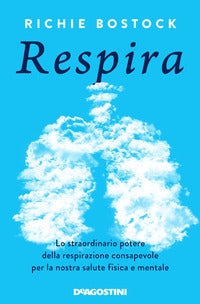 Respira - lo straordinario potere della respirazione consapevole per la nostra salute 