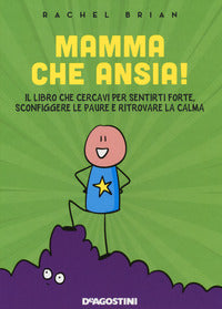 Mamma che ansia - il libro che cercavi per sentirti forte sconfiggere le paure e ritrovare la calma 