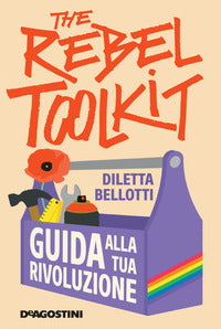 Rebel toolkit - guida alla tua rivoluzione 