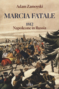 Marcia fatale - 1812 napoleone in russia 