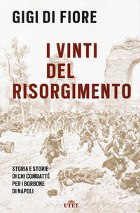 Vinti del risorgimento - storia e storie di chi combatte' per i borbone di napoli 