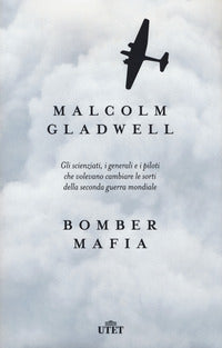 Bomber mafia - gli scienziati i generali e i piloti che volevano cambiare le sorti della seconda 