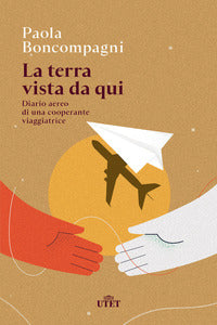 Terra vista da qui - diario aereo di una cooperante viaggiatrice 