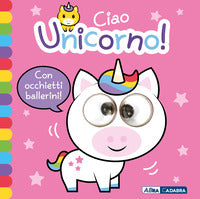 Ciao unicorno - occhietti ballerini 