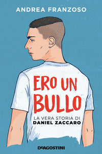 Ero un bullo - la vera storia di daniel zaccaro 