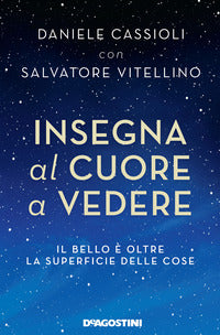Insegna al cuore a vedere - il bello e' oltre la superficie delle cose 