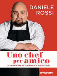 Chef per amico - la mia cucina tra tradizione e innovazione 